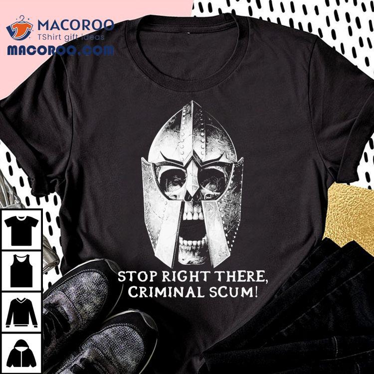 Stop Right There Criminal Scum! Shirt Stop Right There Criminal Scum! Shirt