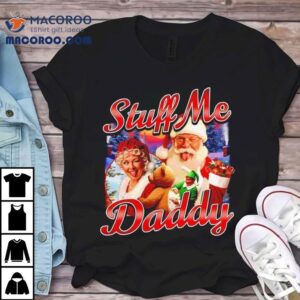 Stuff Me Daddy Christmas Shirt