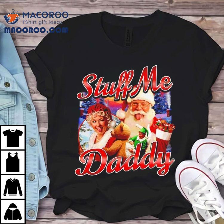 Stuff Me Daddy Christmas Shirt Stuff Me Daddy Christmas Shirt