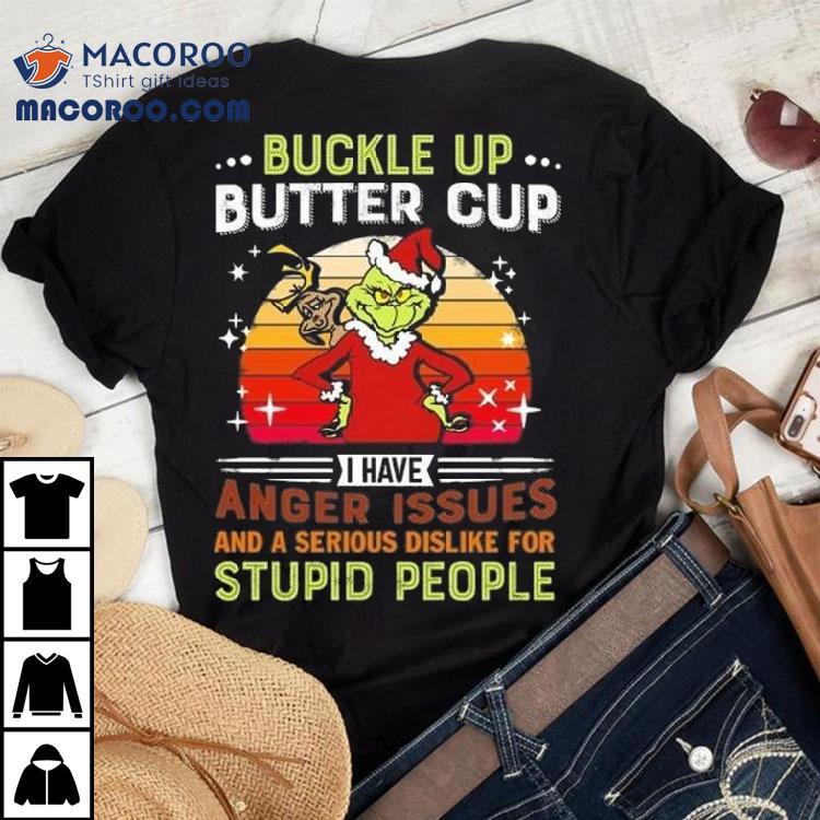 The Grinch Buckle Up Butter Cup I Have Anger Issues And A Serious Dislike For Stupid People Merry Christmas 2025 Shirt The Grinch Buckle Up Butter Cup I Have Anger Issues And A Serious Dislike For Stupid People Merry Christmas 2025 Shirt