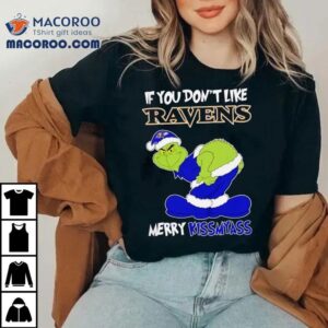 The Grinch If You Don’t Like Baltimore Ravens Merry Kiss My Ass Christmas Shirt