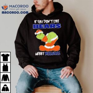 The Grinch If You Don’t Like Chicago Bears Merry Kiss My Ass Christmas Shirt