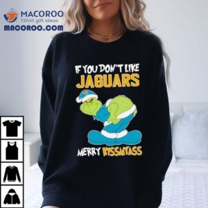 The Grinch If You Don’t Like Jacksonville Jaguars Merry Kiss My Ass Christmas Shirt
