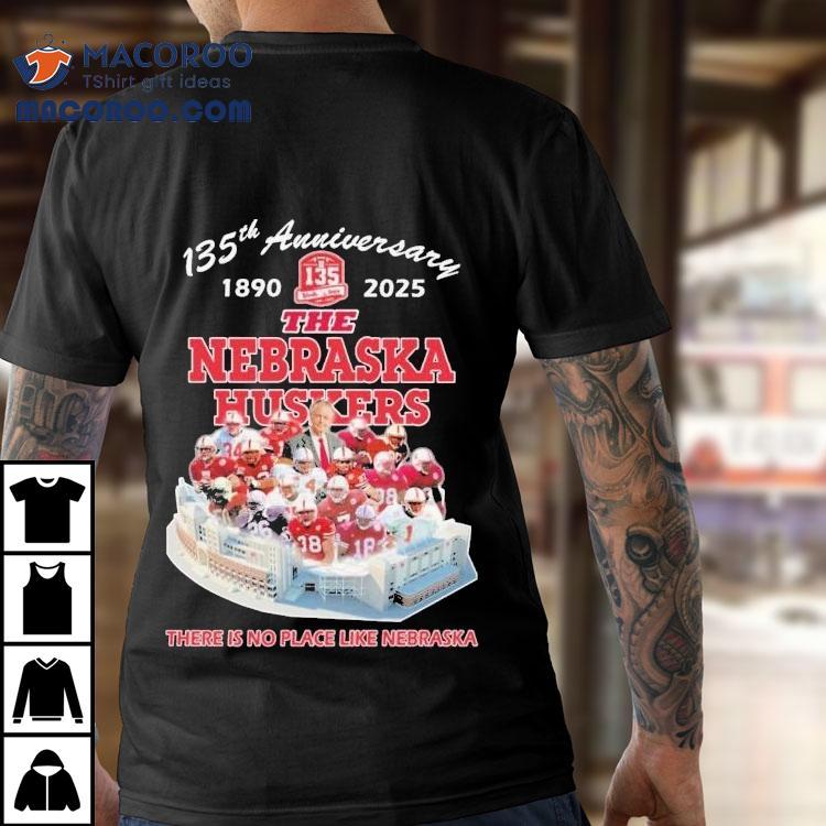 The Nebraska Cornhuskers 135th Anniversary 1890-2025 There Is No Place Like Nebraska Shirt The Nebraska Cornhuskers 135th Anniversary 1890-2025 There Is No Place Like Nebraska Shirt