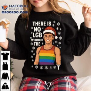 There Is No Lgb Without The T Tom Daley Christmas T-shirt