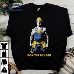 Trump 45 47 Don The Builder Shirt