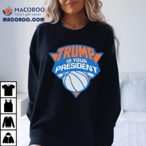 Trump Is Your President Shirt