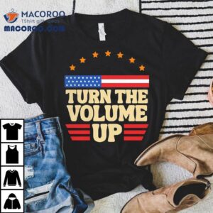 Turn The Volume Up Usa Shirt