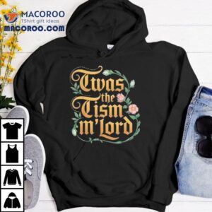 Twas The Tism M’lord Shirt