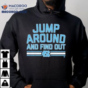 Unc Basketball Jump Around And Find Out Shirt