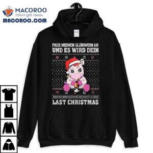 Unicorn Fass Meinen Gluhwein An Und Es Wird Dein Last Christmas Ugly Shirt