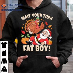 Wait Your Turn Fat Boy Funny Thanksgiving Christmas Shirt
