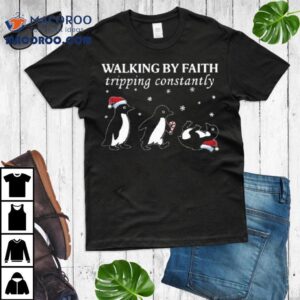 Walking By Faith Tripping Constantly Christmas Penguin Shirt