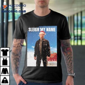 Walter White Breaking Bad Sleigh My Name Christmas Shirt