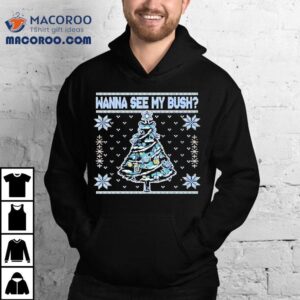 Wanna See My Bush Ugly Shirt