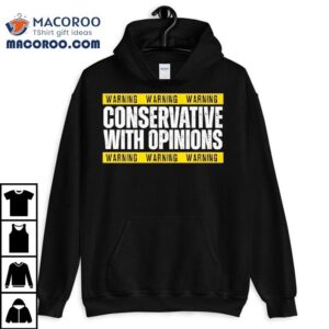 Warning Conservative With Opinions Shirt