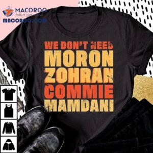 We Don't Need Moron Zohran Commie Mamdani Vintage Shirt 1 We Don T Need Moron Zohran Commie Mamdani Vintage Tshirt
