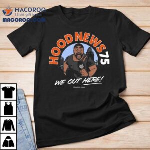We Out Here Hood News 75 Shirt
