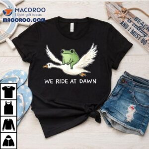 We Ride At Dawn Frog Riding Goose Shirt