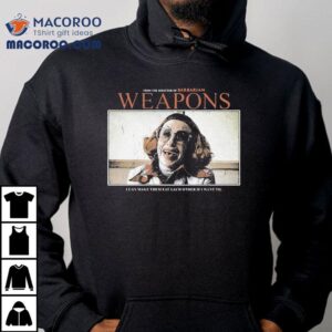 Weapons From The Director Of Barbarian I Can Make Them Eat Each Other If I Want To Shirt