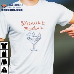 Weenies And Martinis Shirt