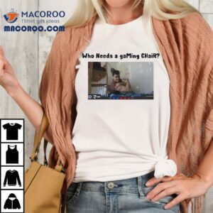 Who Needs A Gaming Chair Posing Muscle Shirt