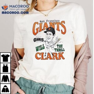 Will Clark San Francisco Giants Mlb Baseball Cartoon Will The Thrill Clark Shirt