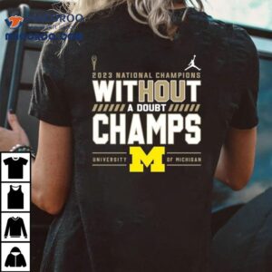 Without A Doubt Champs Michigan Wolverines College Football Playoff National Champions Tshirt