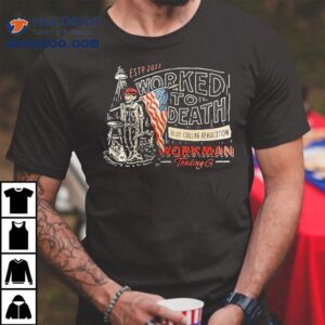 Worked To Death Blue Collar Revolution Freedom Built Workman Skeleton Shirt