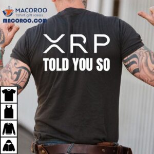 Xrp Told You So Shirt