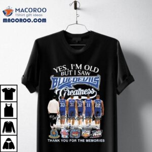 Yes I Am Old But I Saw Blue Devils Greatness Players Signatures Thank You For The Memories Shirt