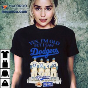Yes I’m Old But I Saw Dodgers Greatness Robinson Koufax Snider Drysdale Shirt