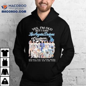 Yes I’m Old But I Saw Los Angeles Dodgers Greatness Shirt