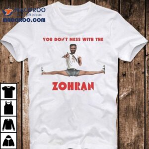 You Don’t Mess With The Zohran Shirt