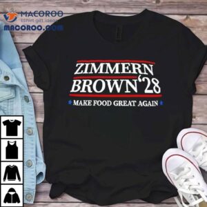 Zimmern Brown 28 Make Food Great Again Shirt