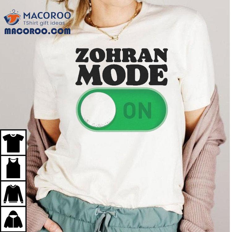 Zohran Mamdani Mode On Shirt Zohran Mamdani Mode On Shirt