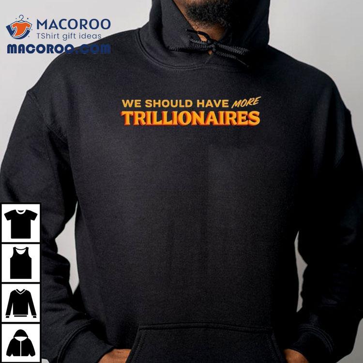 Zohran Mamdani We Should Have More Trillionaires Shirt Zohran Mamdani We Should Have More Trillionaires Shirt