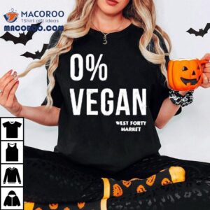 0 Percent Vegan West Forty Market Shirt 2 Percent Vegan West Forty Marke Tshirt