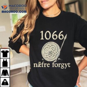 1066 Naefre Forgyt Never Forget Viking England History Shirt 2 Naefre Forgyt Never Forget Viking England History Tshirt