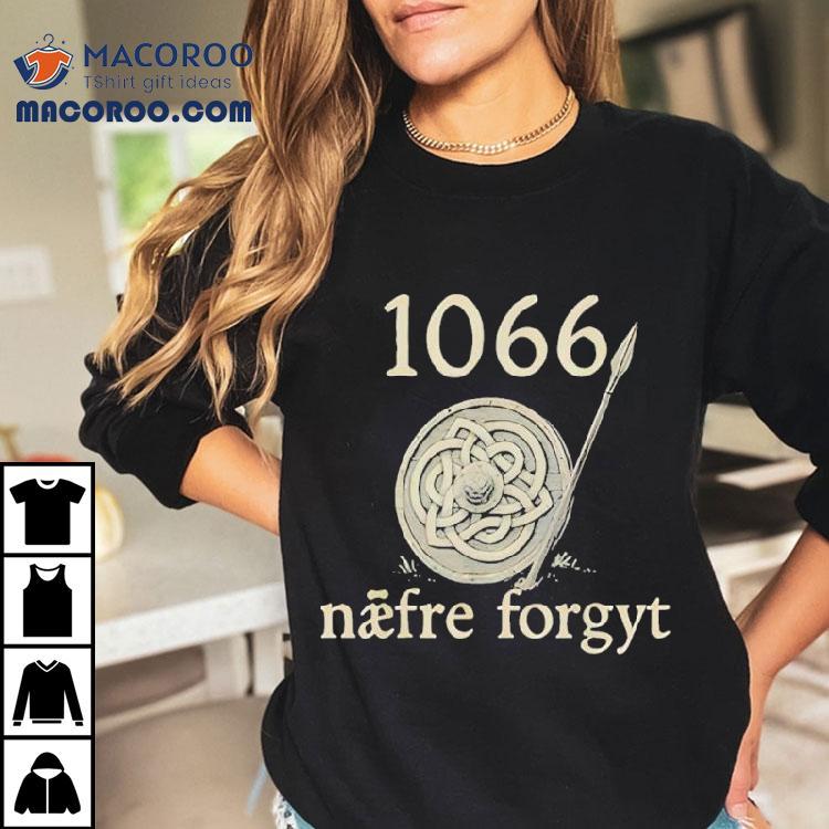 1066 Naefre Forgyt Never Forget Viking England History Shirt 1066 Naefre Forgyt Never Forget Viking England History Shirt