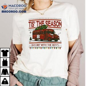 Tis The Season Bussin With The Boys Bus Merry Christmas Tshirt