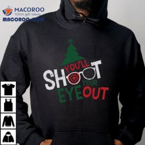 A Christmas Story You Ll Shoot Your Eye Out Tshirt