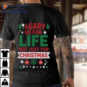 A Gary Is For Life Not Just For Christmas Tshirt