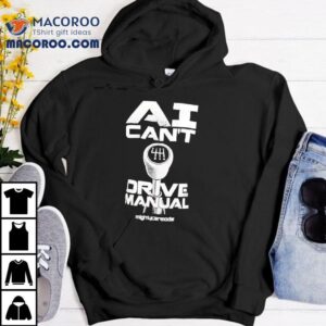 Ai Can T Drive Manual Tshirt