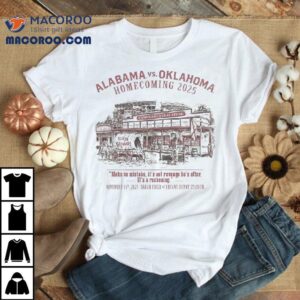 Alabama Vs Oklahoma Homecoming Make No Mistake It S Not Revenge He S After It S A Reckoning Shir Tshirt