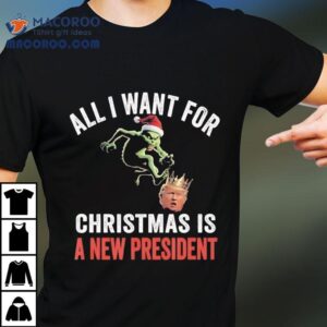 All I Want For Christmas Is A New President Grinch Trump No King Tshirt