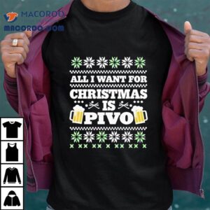All I Want For Christmas Is Pivo Ugly Christmas Tshirt