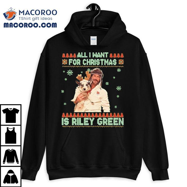 All I Want For Christmas Riley Green Ugly Holiday Shirt All I Want For Christmas Riley Green Ugly Holiday Shirt