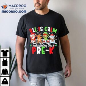 All Is Calm Just Kidding This Is Pre-k Christmas Shirt 2 All Is Calm Just Kidding This Is Pre K Christmas Tshirt