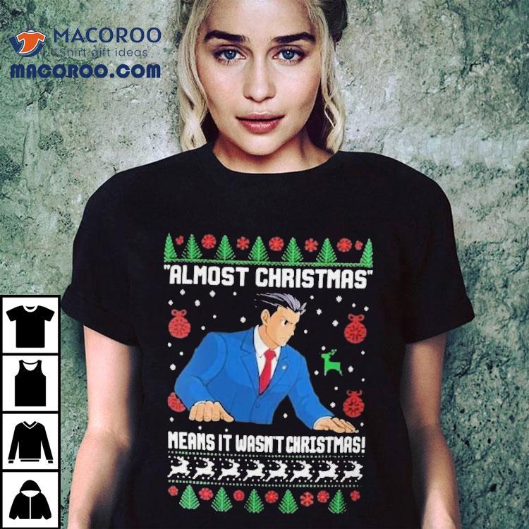 Almost Christmas Means It Wasn’t Christmas Ugly Holiday Shirt Almost Christmas Means It Wasn’t Christmas Ugly Holiday Shirt